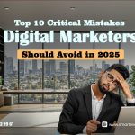 Critical mistakes digital marketers should avoid in 2025 for better ROI and strategies​ Image Caption: Key insights from the top 10 digital marketing mistakes digital marketers must dodge in 2025 to excel.​